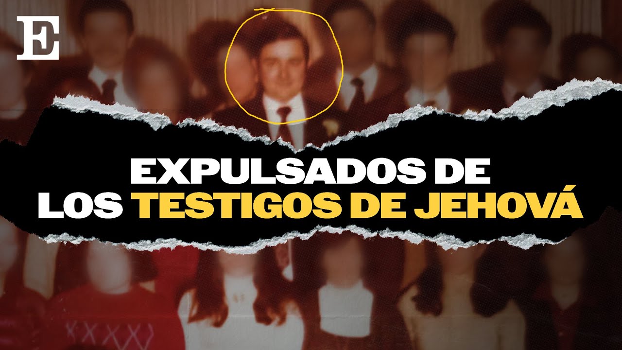 Documental Expulsados de los Testigos de Jehová – El País